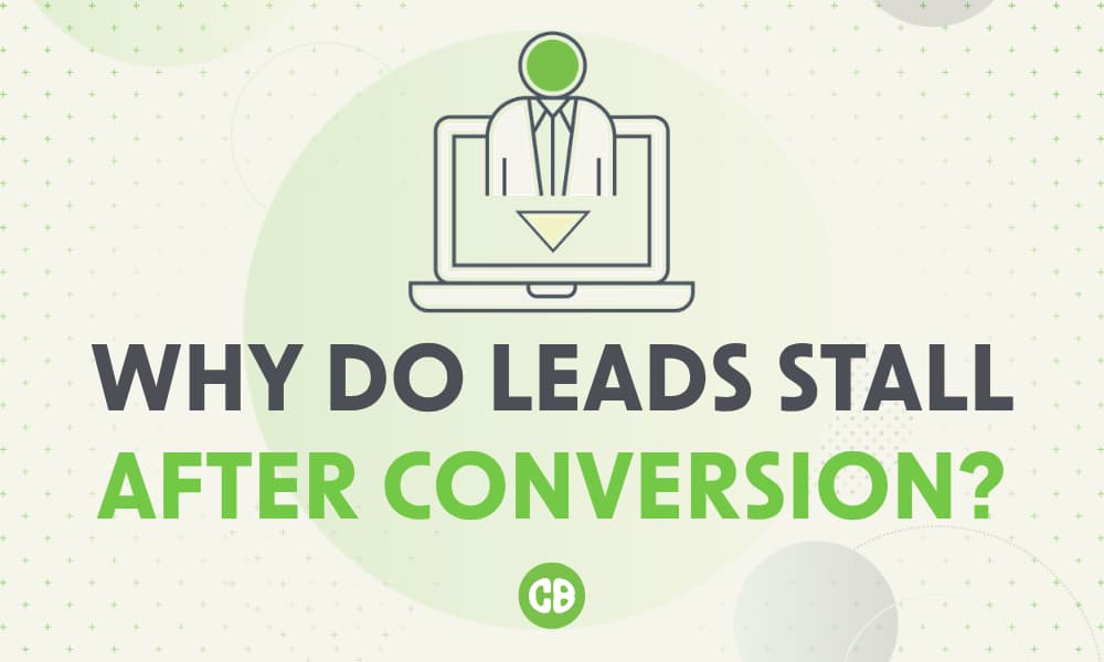 Graphic reading “Why do leads stall after conversion?”